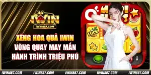 xeng-hoa-qua-iwin-vong-quay-may-man-hanh-trinh-trieu-phu