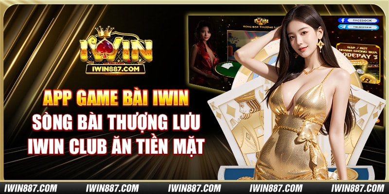 app-game-bai-iwin-song-bai-thuong-luu-iwin-club-an-tien-mat